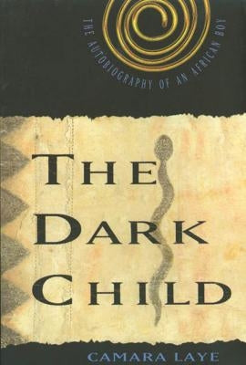 The Dark Child: The Autobiography of an African Boy by Laye, Camara