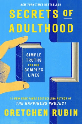 Secrets of Adulthood: Simple Truths for Our Complex Lives by Rubin, Gretchen