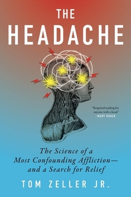 The Headache: The Science of a Most Confounding Affliction--And a Search for Relief by Zeller Jr, Tom