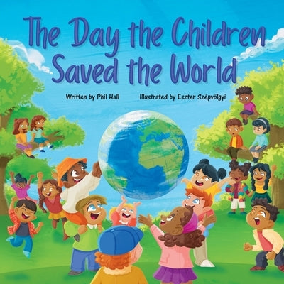 The Day the Children Saved the World by Hall, Phil