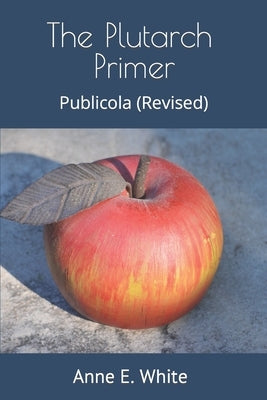 The Plutarch Primer: Publicola (Revised) by Plutarch