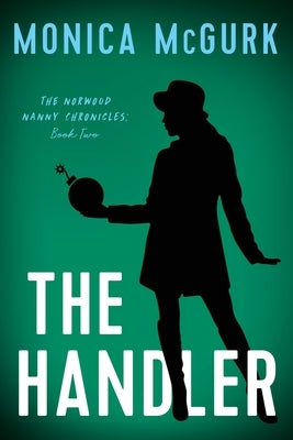 The Handler: The Norwood Nanny Chronicles, Book Two by McGurk, Monica