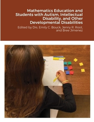 Mathematics Education and Students with Autism, Intellectual Disability, and Other Developmental Disabilities: Edited by Drs. Emily C. Bouck, Jenny R. by Bouck, Emily C.
