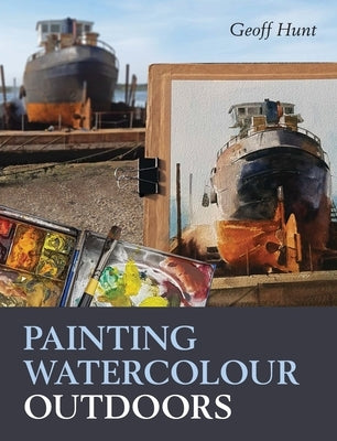 Painting Watercolour Outdoors by Hunt, Geoff