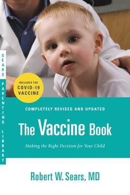 The Vaccine Book: Making the Right Decision for Your Child (Updated in 2023) by Sears, Robert W.