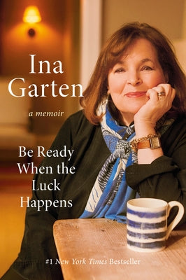 Be Ready When the Luck Happens: A Memoir by Garten, Ina