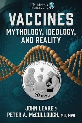 Vaccines: Mythology, Ideology, and Reality by Leake, John