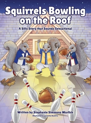 Squirrels Bowling on the Roof: A Silly Story that Sounds Sensational by Simmons Warlick, Stephanie
