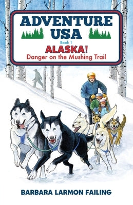 Adventure USA - ALASKA! Danger on the Mushing Trail by Failing, Barbara Larmon