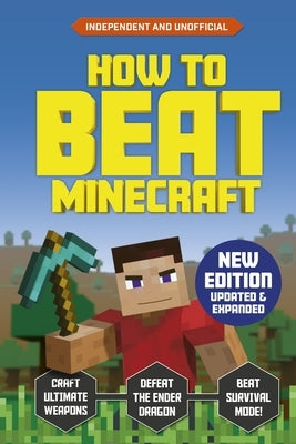 How to Beat Minecraft - Extended Edition: Independent and Unofficial by Robson, Eddie