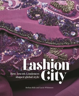 Fashion City: How Jewish Londoners Shaped Global Style by Bide, Bethan