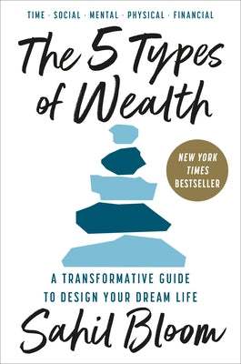 The 5 Types of Wealth: A Transformative Guide to Design Your Dream Life by Bloom, Sahil