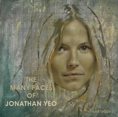 The Many Faces of Jonathan Yeo by Yeo, Jonathan