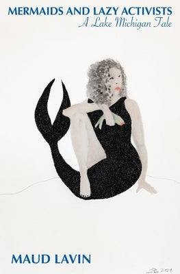 Mermaids and Lazy Activists: A Lake Michigan Tale by Lavin, Maud
