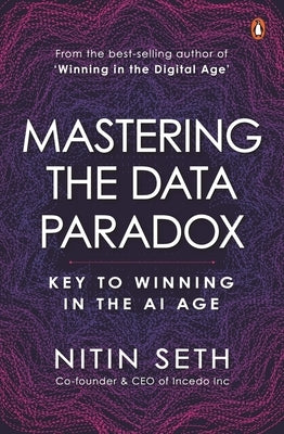 Mastering the Data Paradox: Key to Winning in the AI Age by Seth, Nitin