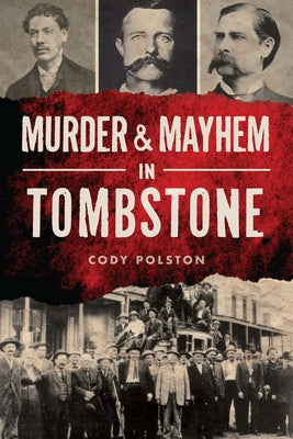 Murder & Mayhem in Tombstone by Polston, Cody