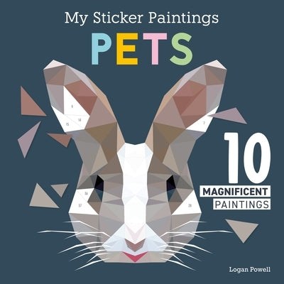 My Sticker Paintings: Pets: 10 Magnificent Paintings by Powell, Logan