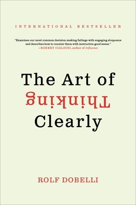 The Art of Thinking Clearly by Dobelli, Rolf