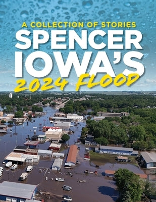 Spencer Iowa's 2024 Flood by Arts on Grand