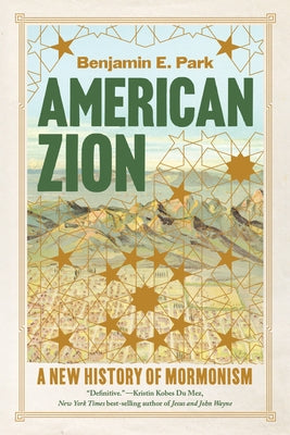 American Zion: A New History of Mormonism by Park, Benjamin E.