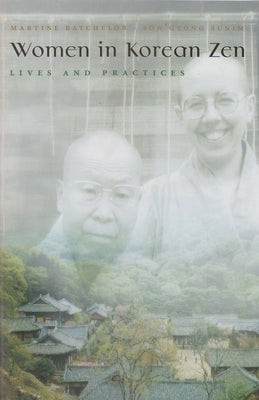Women in Korean Zen: Lives and Practices by Batchelor, Martine