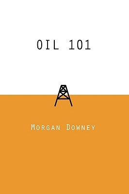 Oil 101 by Downey, Morgan Patrick