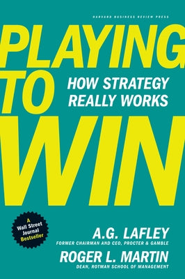 Playing to Win: How Strategy Really Works by Lafley, A. G.