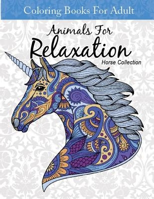 Coloring Books For Adult Animal For Relaxation Horse Collection: Coloring Books For Adults Relaxation Horses by Education, Smart