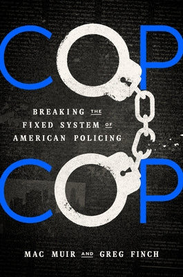 Cop Cop: Breaking the Fixed System of American Policing by Muir, Mac