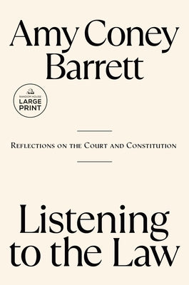 Listening to the Law: Reflections on the Court and Constitution by Coney Barrett, Amy