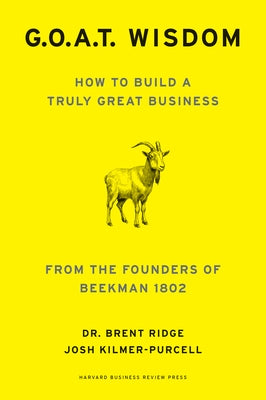 G.O.A.T. Wisdom: How to Build a Truly Great Business--From the Founders of Beekman 1802 by Ridge, Brent