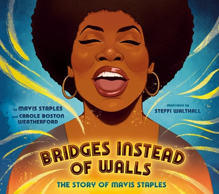 Bridges Instead of Walls: The Story of Mavis Staples by Staples, Mavis