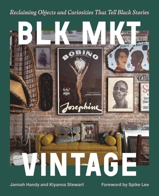 Blk Mkt Vintage: Reclaiming Objects and Curiosities That Tell Black Stories by Handy, Jannah