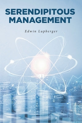 Serendipitous Management by Lupberger, Edwin