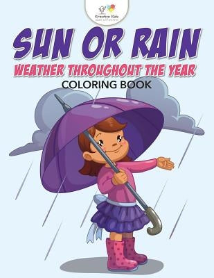 Sun or Rain: Weather Throughout the Year Coloring Book by Kreative Kids