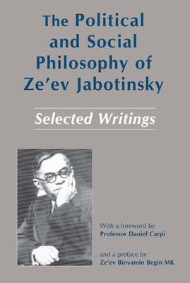 The Political and Social Philosophy of Ze'ev Jabotinsky: Selected Writings by Sarig, Mordechai
