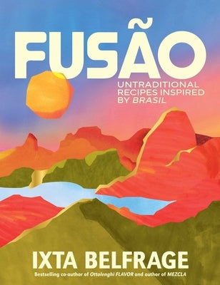 Fusão: Untraditional Recipes Inspired by Brasil by Belfrage, Ixta