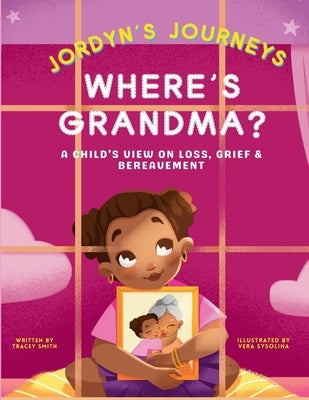Where's Grandma?: A Child's View on Loss, Grief & Bereavement by Smith, Tracey