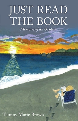 Just Read the Book: Memoirs of an Orphan by Brown, Tammy Marie