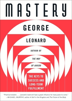 Mastery: The Keys to Success and Long-Term Fulfillment by Leonard, George