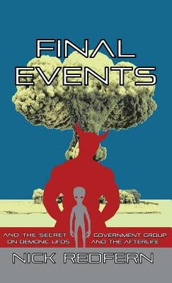 Final Events and the Secret Government Group on Demonic UFOs and the Afterlife by Redfern, Nick