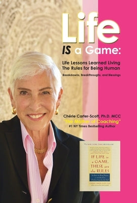 Life IS a Game: Life Lessons Learned Living The Rules for Being Human by Carter-Scott MCC, Ch&#233;rie