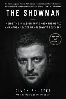 The Showman: Inside the Invasion That Shook the World and Made a Leader of Volodymyr Zelensky by Shuster, Simon
