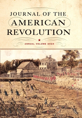 Journal of the American Revolution 2024: Annual Volume by Hagist, Don N.