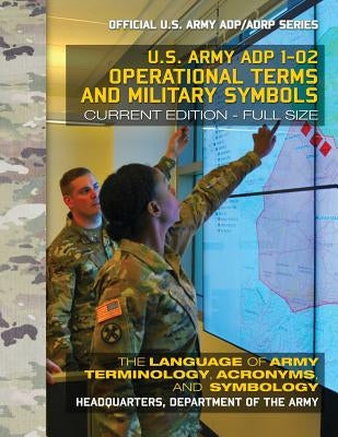 Operational Terms and Military Symbols: US Army ADP 1-02: The Language of Army Terminology, Acronyms and Symbology: Current, Full-Size Edition - Giant by Media, Carlile