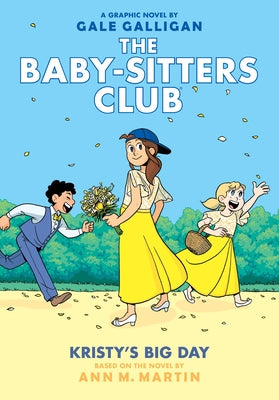 Kristy's Big Day: A Graphic Novel (the Baby-Sitters Club #6): Volume 6 by Galligan, Gale