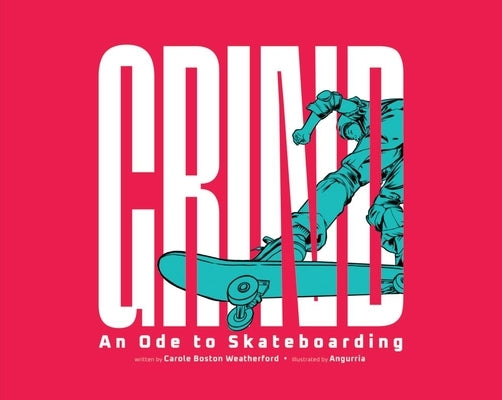 Grind: An Ode to Skateboarding by Boston Weatherford, Carole