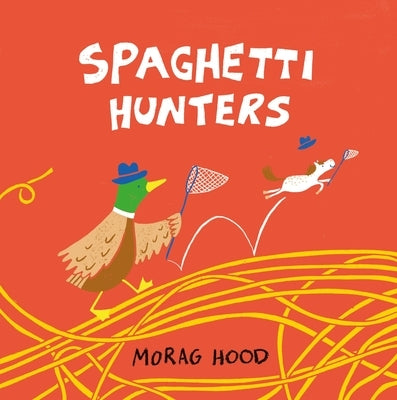 Spaghetti Hunters: A Duck and Tiny Horse Adventure by Hood, Morag