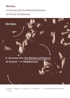 On Care: A Journey Into the Relational Nature of Artists' Residencies by Mendrek, Pawel
