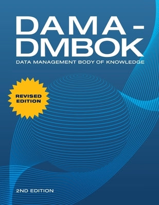 Dama-Dmbok: Data Management Body of Knowledge: 2nd Edition, Revised by International, Dama